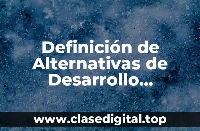 Definición de Alternativas de Desarrollo Sustentable