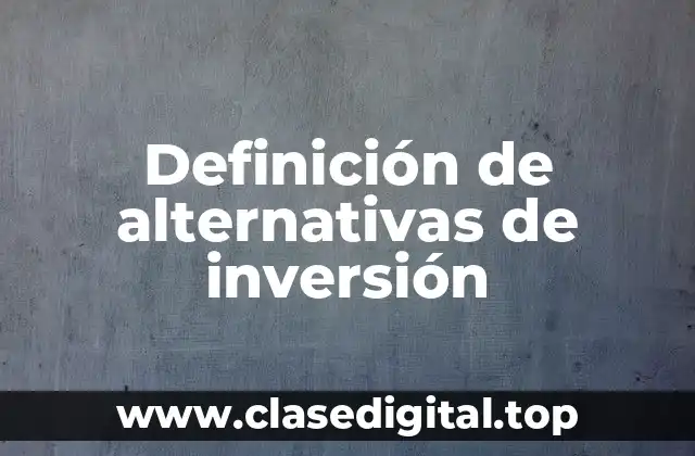 Ejemplos de alternativas de inversión