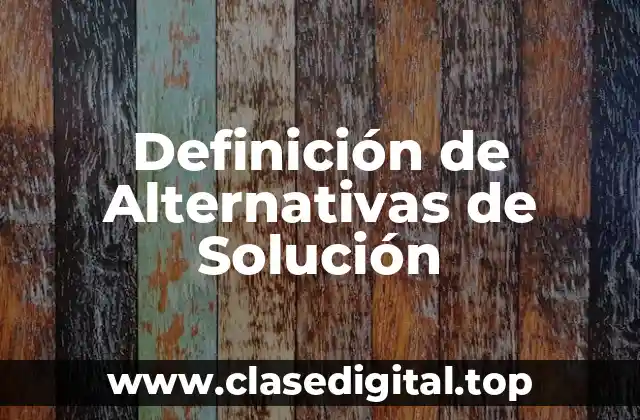 Definición Técnica de Alternativas de Solución
