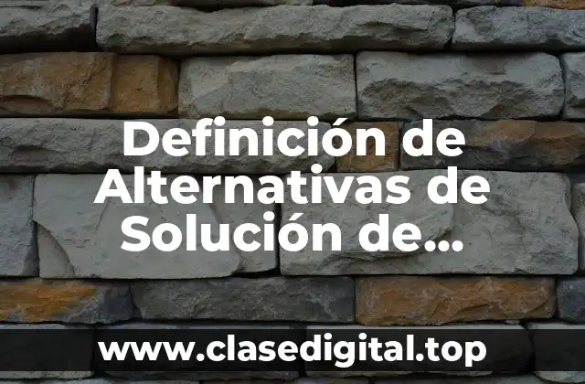 Definición técnica de Alternativas de Solución de Problemas