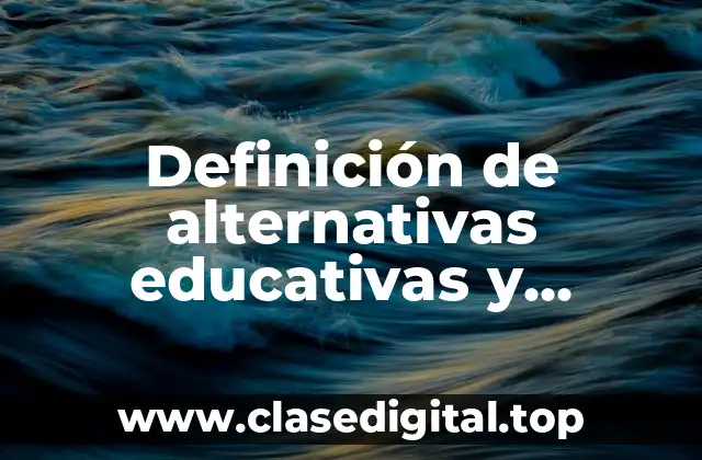 Definición de alternativas educativas y pedagógicas