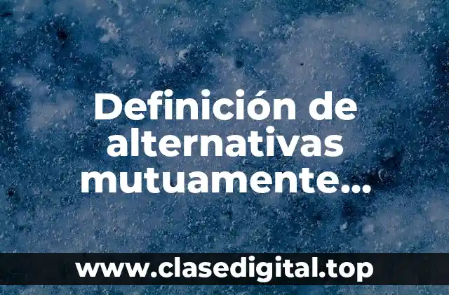 Definición de alternativas mutuamente excluyentes