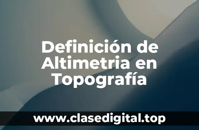 Definición de Altimetria en Topografía