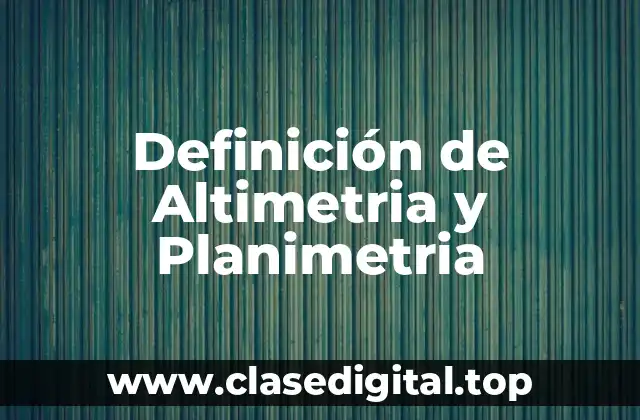 Definición de Altimetria y Planimetria