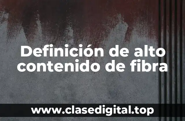 Definición de alto contenido de fibra