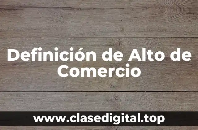 Definición de Alto de Comercio