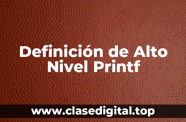 Definición de Alto Nivel Printf