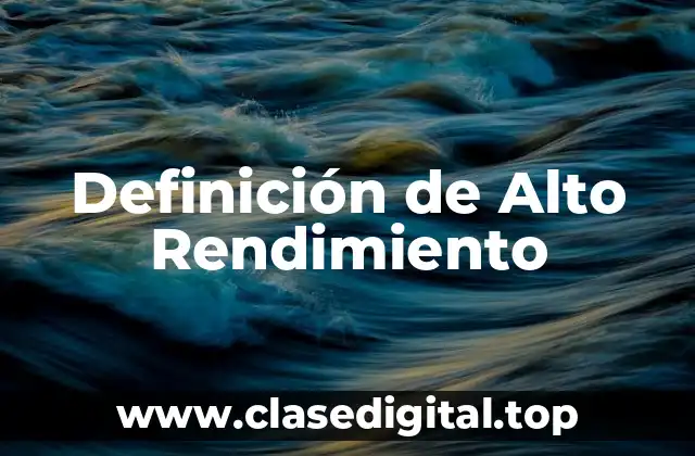 Definición técnica de Alto Rendimiento
