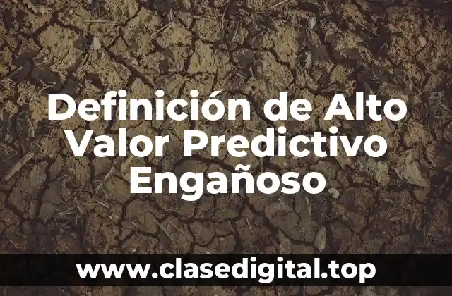 Definición de Alto Valor Predictivo Engañoso