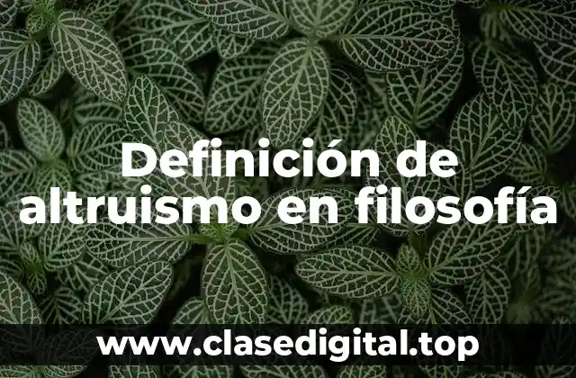 Definición de altruismo en filosofía