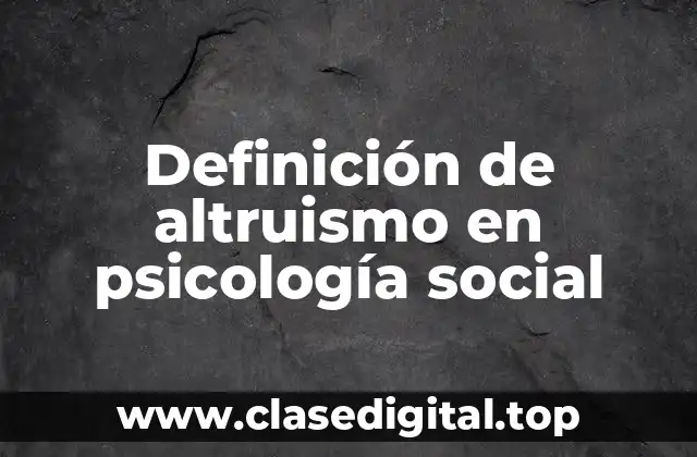 Definición de altruismo en psicología social