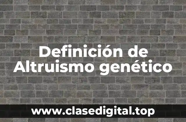 Definición de Altruismo genético