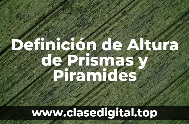 Definición técnica de Altura de Prismas y Piramides
