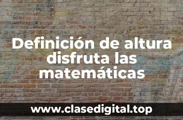 Definición de altura disfruta las matemáticas