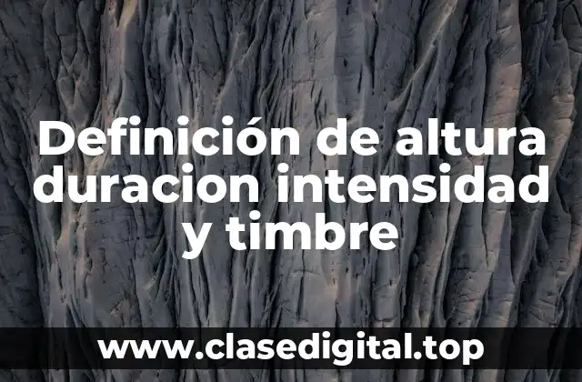 Definición de altura duracion intensidad y timbre