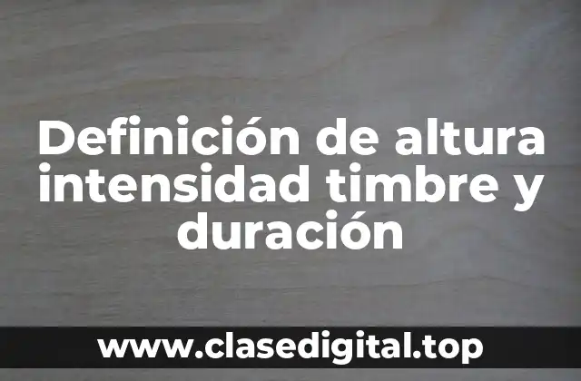 Ejemplos de altura intensidad timbre y duración