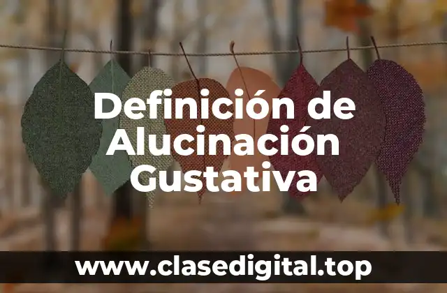 Definición de Alucinación Gustativa