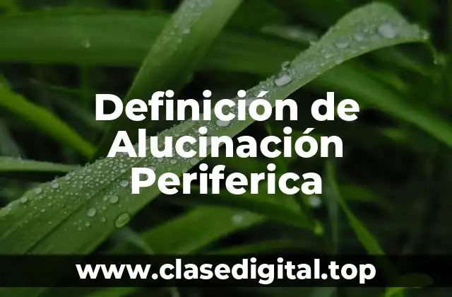 Definición de Alucinación Periferica