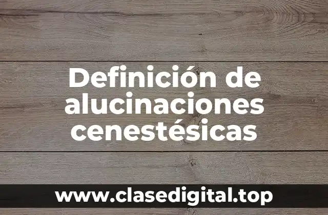 Definición de alucinaciones cenestésicas