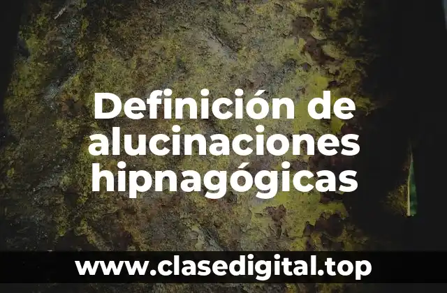 Definición de alucinaciones hipnagógicas