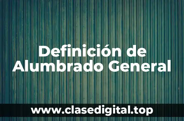 Definición de Alumbrado General