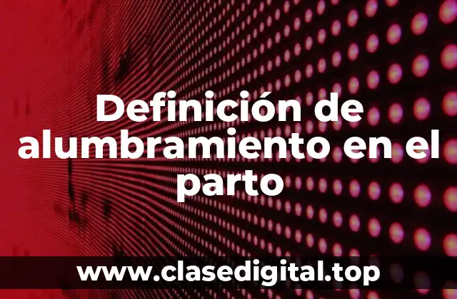 Definición de alumbramiento en el parto