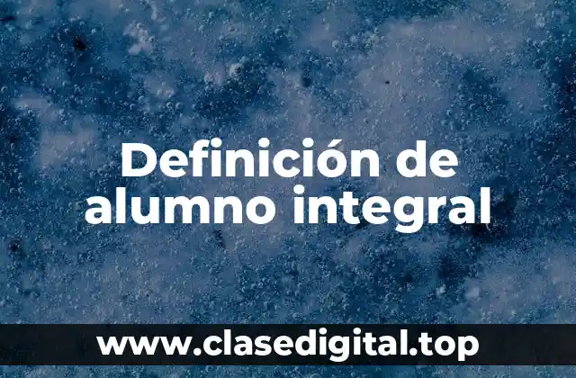 Definición de alumno integral
