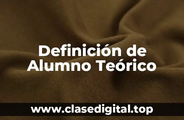 Definición de Alumno Teórico