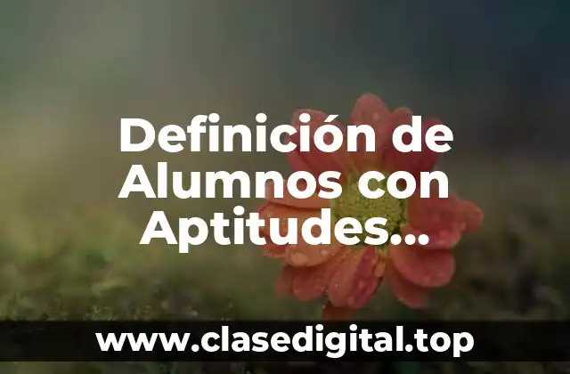 Definición de Alumnos con Aptitudes Sobresalientes