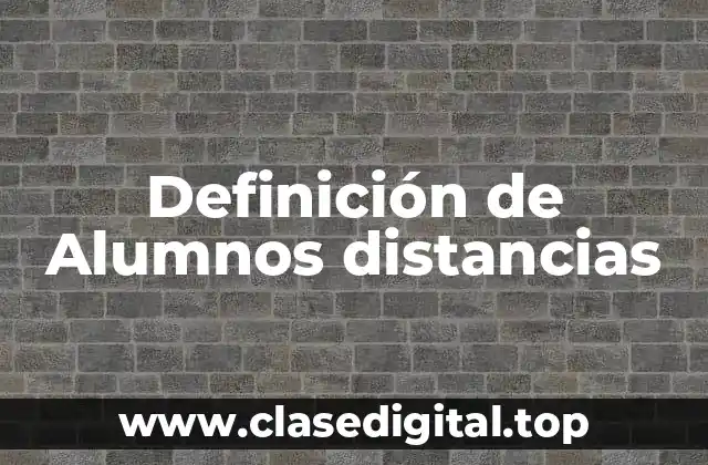 Definición de Alumnos distancias