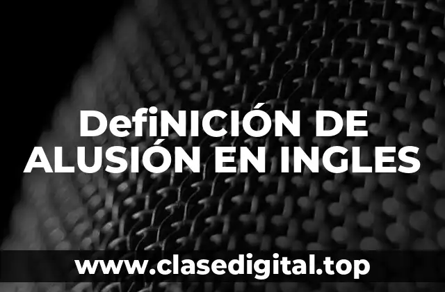 DefiNICIÓN DE ALUSIÓN EN INGLES