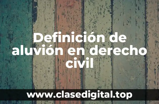 Definición de aluvión en derecho civil