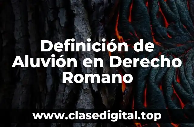 Definición de Aluvión en Derecho Romano