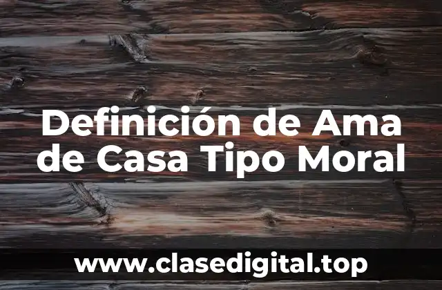 Definición de Ama de Casa Tipo Moral