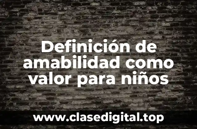 Definición de amabilidad como valor para niños