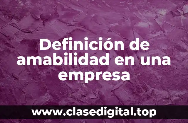 Definición de amabilidad en una empresa