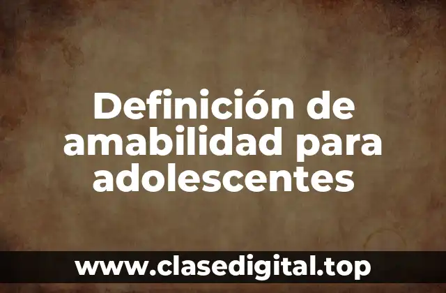 Definición de amabilidad para adolescentes