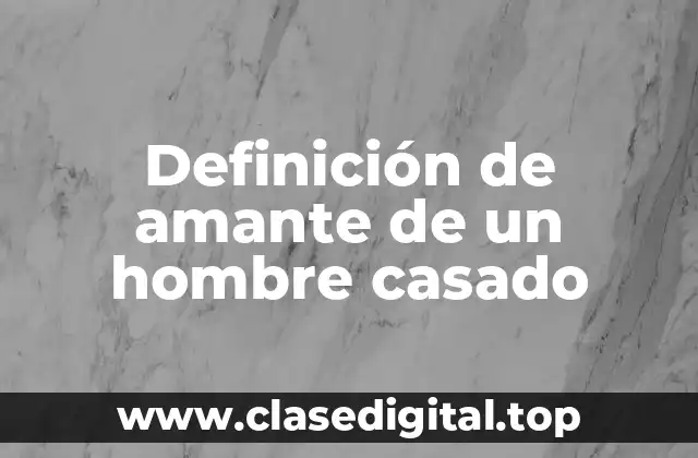 Definición de amante de un hombre casado