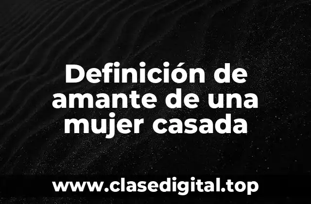 Definición de amante de una mujer casada