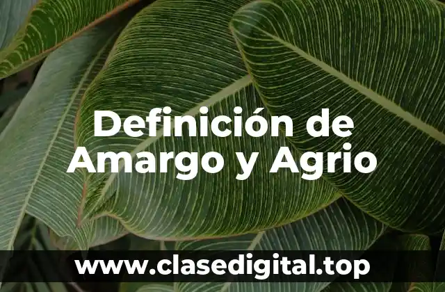 Definición de Amargo y Agrio