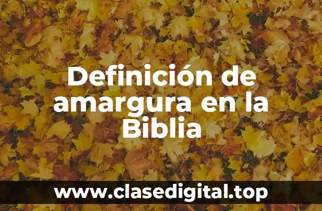 Definición de amargura en la Biblia