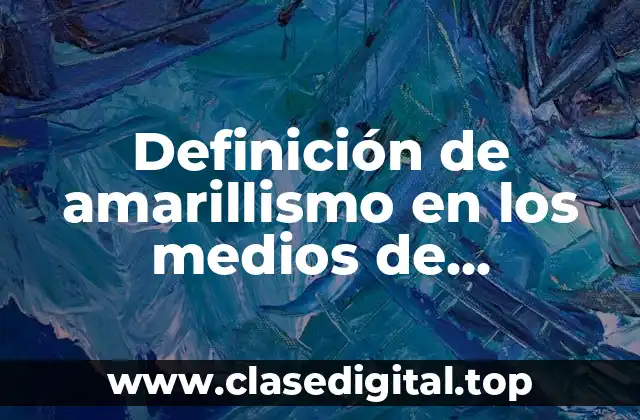 Definición de amarillismo en los medios de comunicación