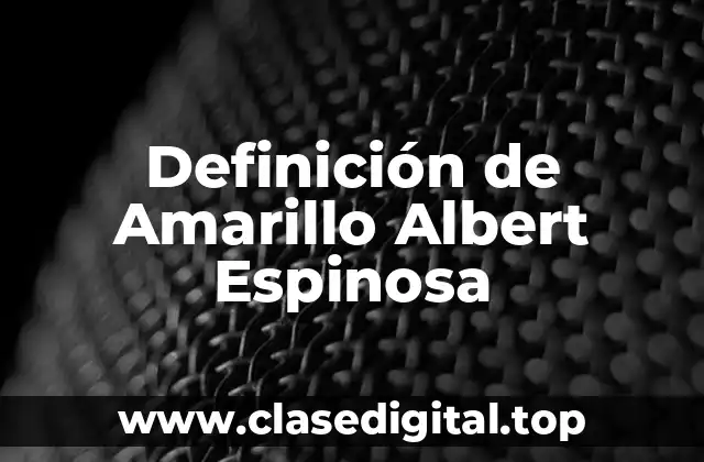 Definición de Amarillo Albert Espinosa