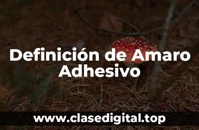 Definición de Amaro Adhesivo