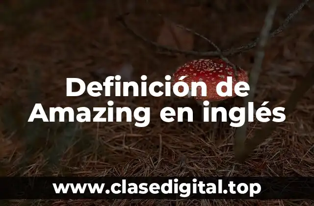 Definición de Amazing en inglés