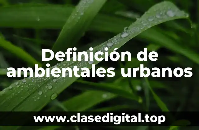 Ejemplos de ambientales urbanos