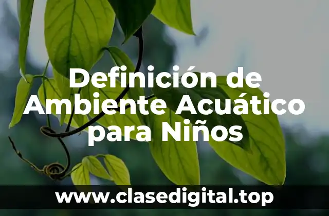 Definición de Ambiente Acuático para Niños