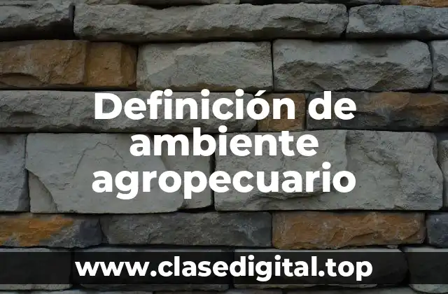 Definición de ambiente agropecuario