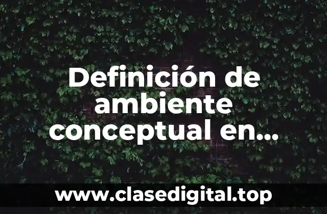 Definición técnica de ambiente conceptual en educación