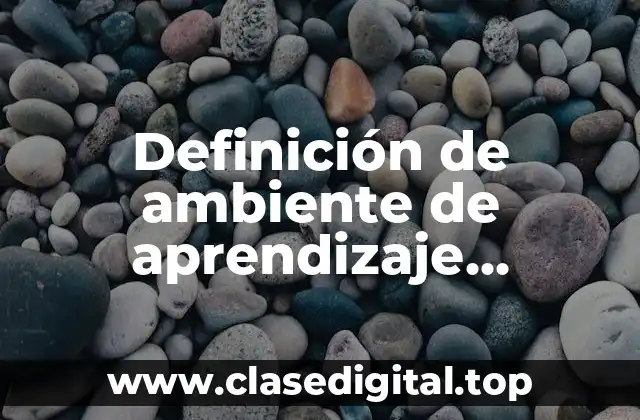 Definición de ambiente de aprendizaje Slideshare